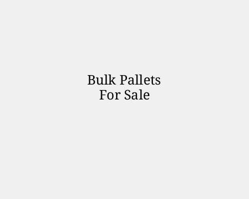 Bulk Pallets For Sale