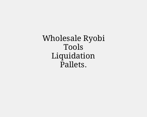 Wholesale Ryobi Tools Liquidation Pallets.