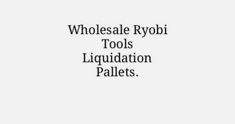 Wholesale Ryobi Tools Liquidation Pallets.